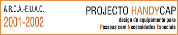 Projecto handycap - design de equipamento para pessoas com necessidades especiais - ARCA - EUAC - 2001-2002